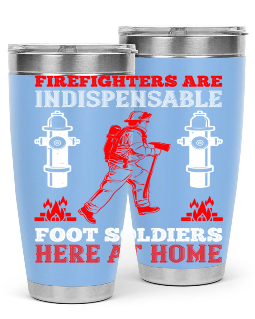 Firefighters are indispensable foot soldiers here at home Style 76#- fire fighter- tumbler