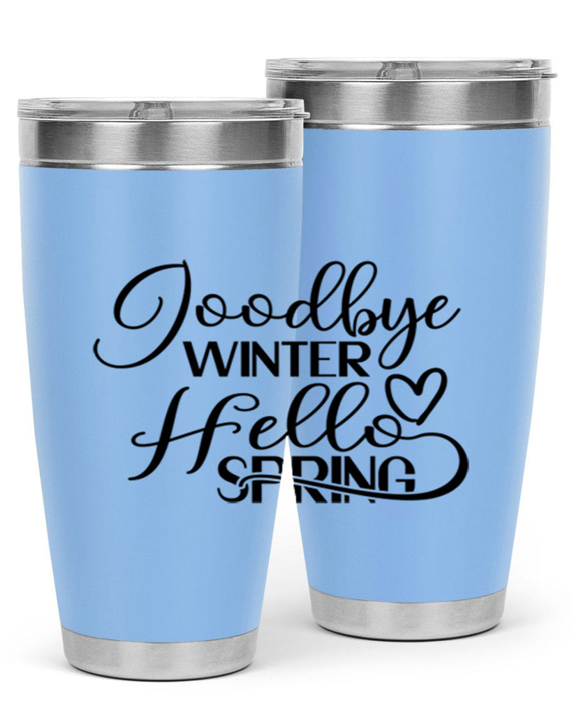 Goodbye Winter Hello Spring 147#- spring- Tumbler