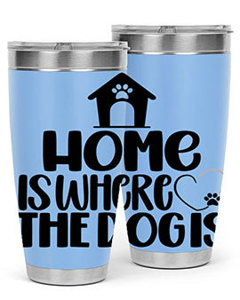 Home Is Where The Dogis Style 20#- dog- Tumbler