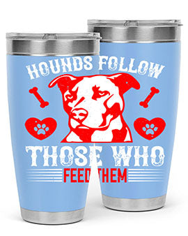 Hounds follow those who feed them Style 196#- dog- Tumbler
