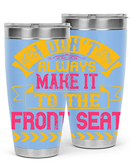 I Don’t Always Make It To The Front Seat Style 43#- dog- Tumbler