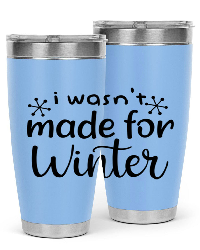 I Wasnt Made For Winter 250#- winter- Tumbler