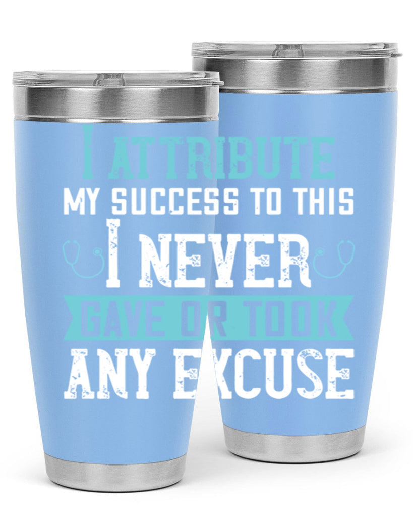 I attribute my success to this – I never gave or took any excuse Style 316#- nurse- tumbler
