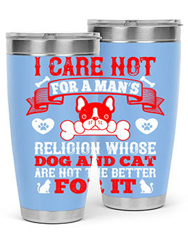 I care not for a man’s religion whose dog and cat are not the better for it Style 195#- dog- Tumbler