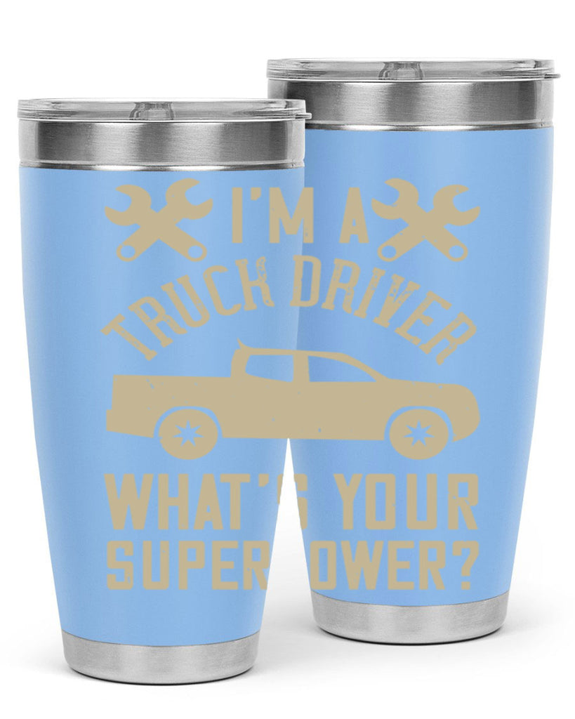 IM A TRUCK DRIVER WHATS YOUR SUPERPOWER Style 38#- truck driver- tumbler