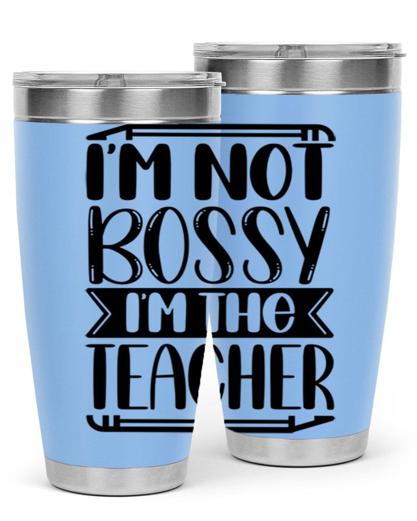 Im Not Bossy Im The Teacher Style 71#- teacher- tumbler