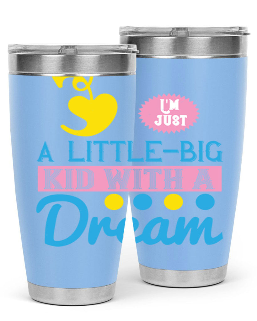 Im just a littlebig kid with a dream Style 31#- baby- Tumbler