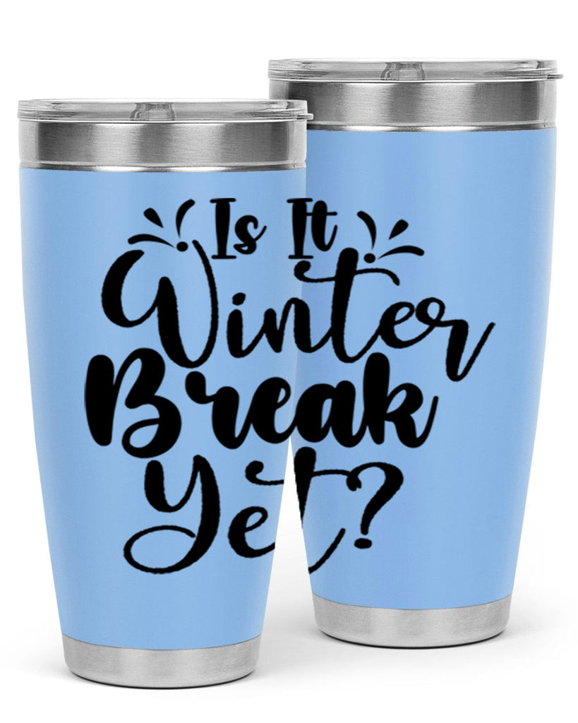 Is It Winter Break Yet 251#- winter- Tumbler
