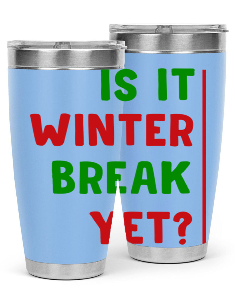 Is It Winter Break Yet 252#- winter- Tumbler