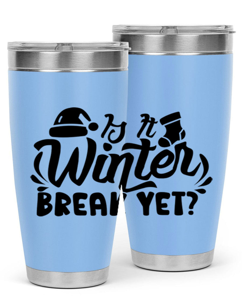 Is It Winter Break Yet 254#- winter- Tumbler