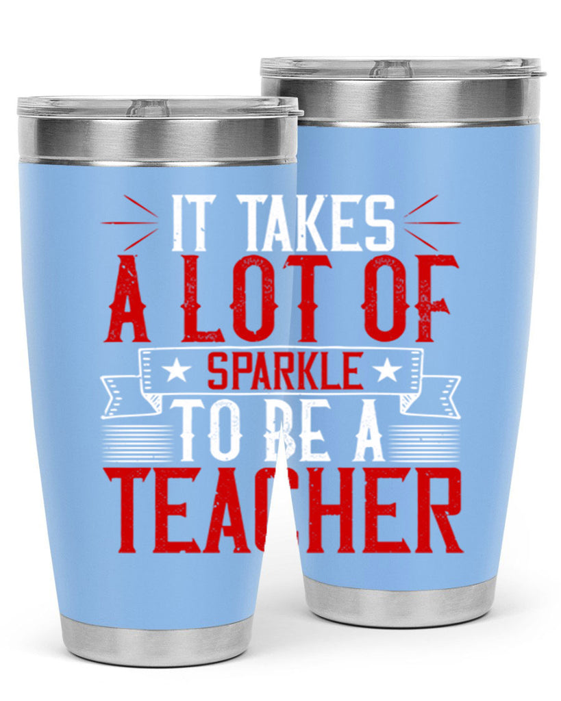 It Takes A Lot Of Sparkle To Be A Teacher Style 97#- teacher- tumbler