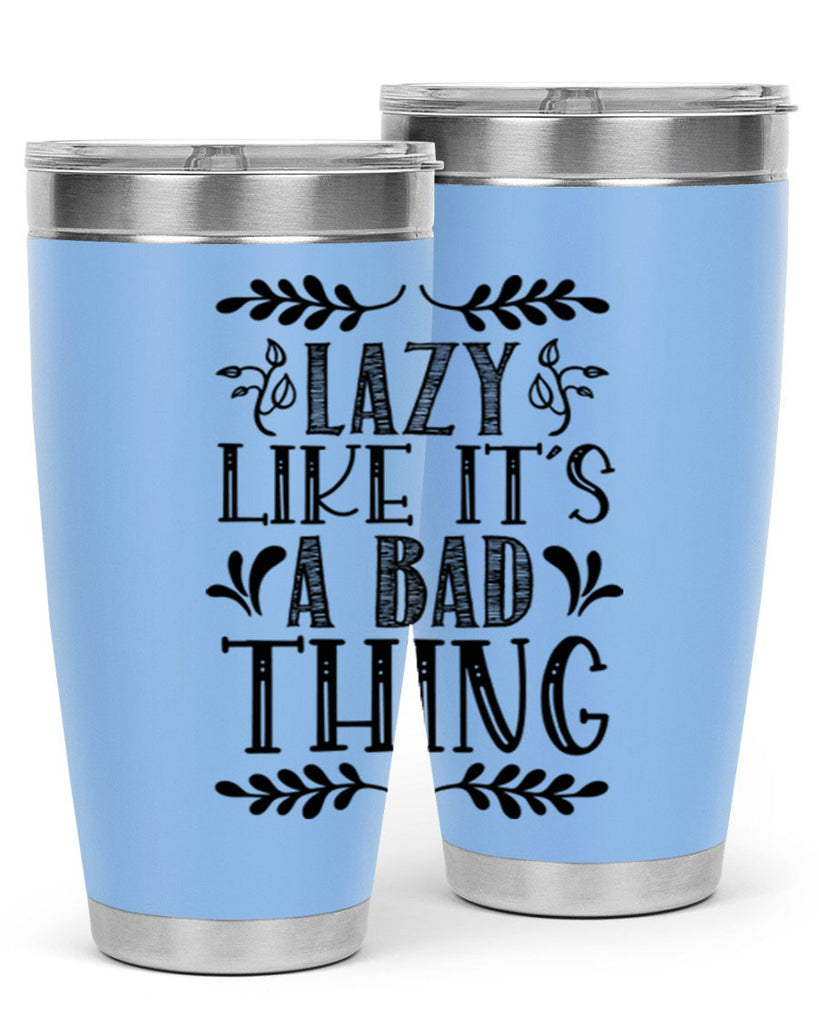 LAZY LIKE ITS A BAD THING 385#- fall- Tumbler