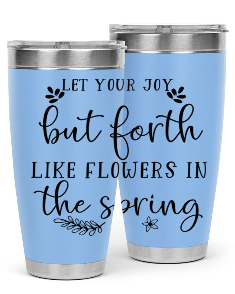 Let your joy but forth 296#- spring- Tumbler