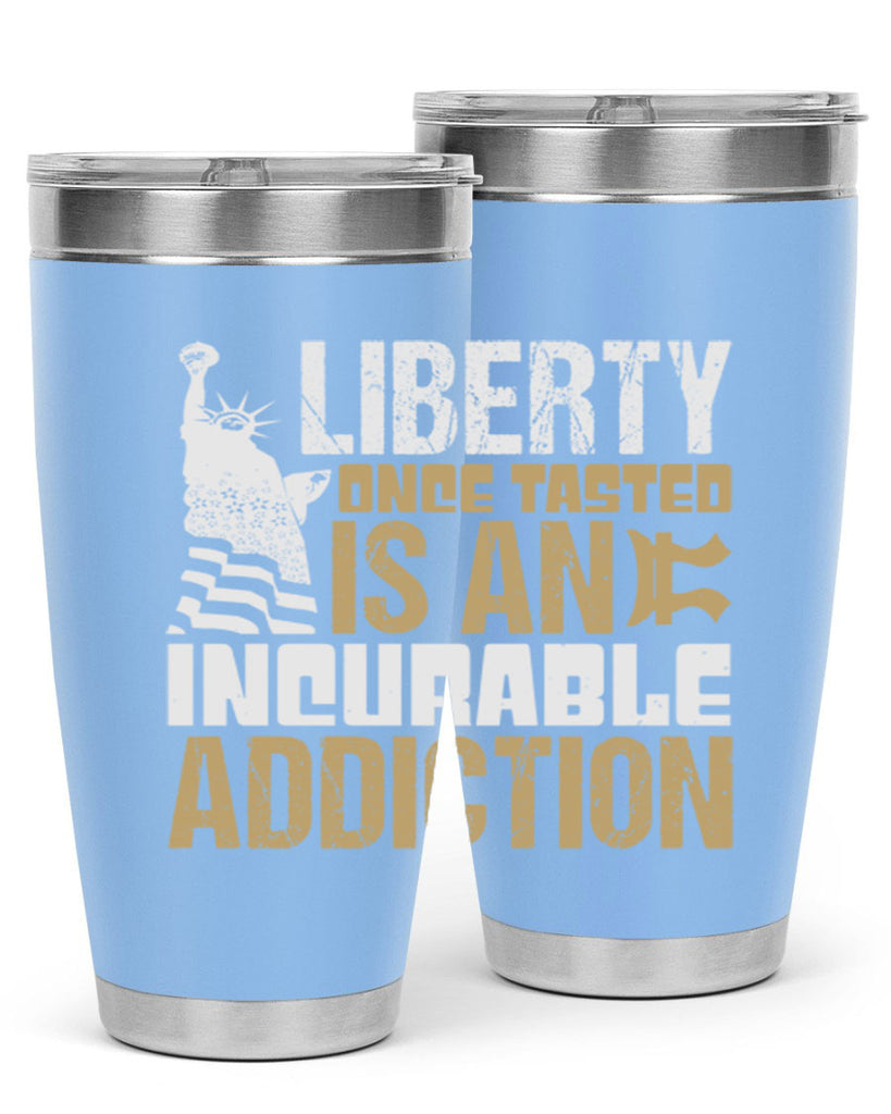 Liberty once tasted is an incurable addition Style 35#- Fourt Of July- Tumbler