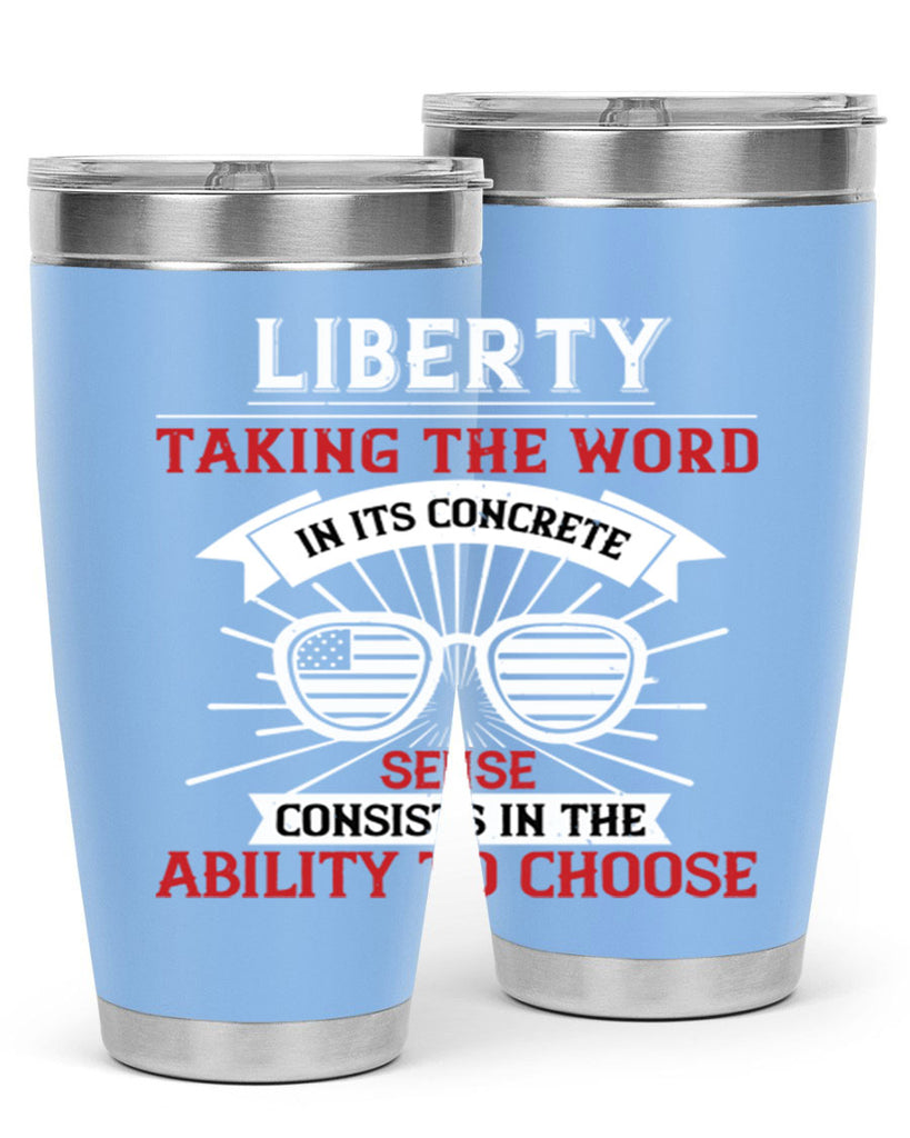 Liberty taking the word in its concrete sense consists in the ability to choose Style 131#- Fourt Of July- Tumbler