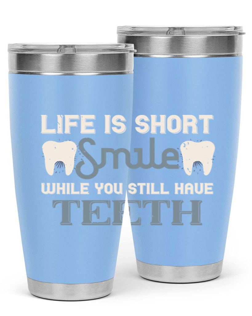 Life is short smile while you still Style 27#- dentist- tumbler