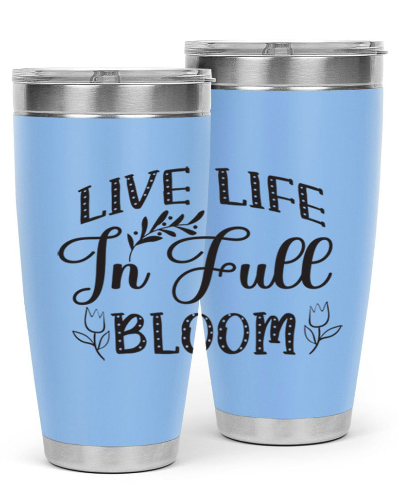 Live life in full bloom304#- spring- Tumbler