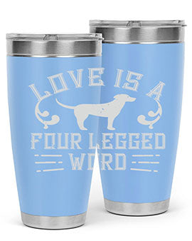 Love Is A Four Legged Word Style 163#- dog- Tumbler