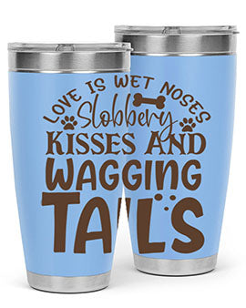 Love Is Wet Noses Slobbery Kisses And Wagging Tails Style 73#- dog- Tumbler