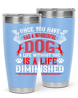 Once you have had a wonderful dog a life without one is a life diminished Style 172#- dog- Tumbler