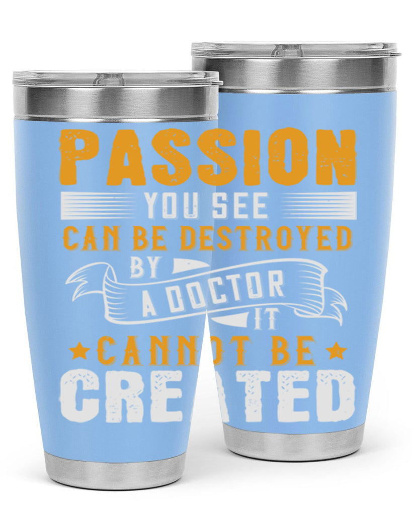Passion you see can be destroyed by a doctor It cannot be created Style 29#- medical- tumbler