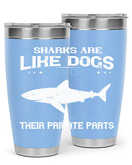 Sharks are like dogs They only bite when you touch their private parts Style 36#- shark  fish- Tumbler