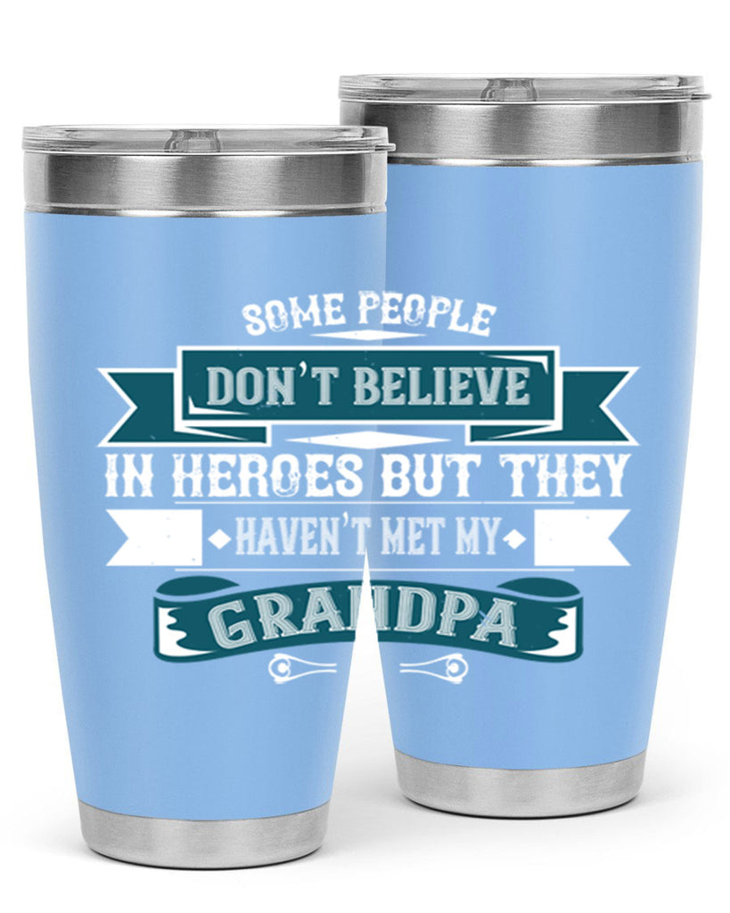 Some people don’t believe in HEROES but they haven’t met my Grandpa 67#- grandpa - papa- Tumbler