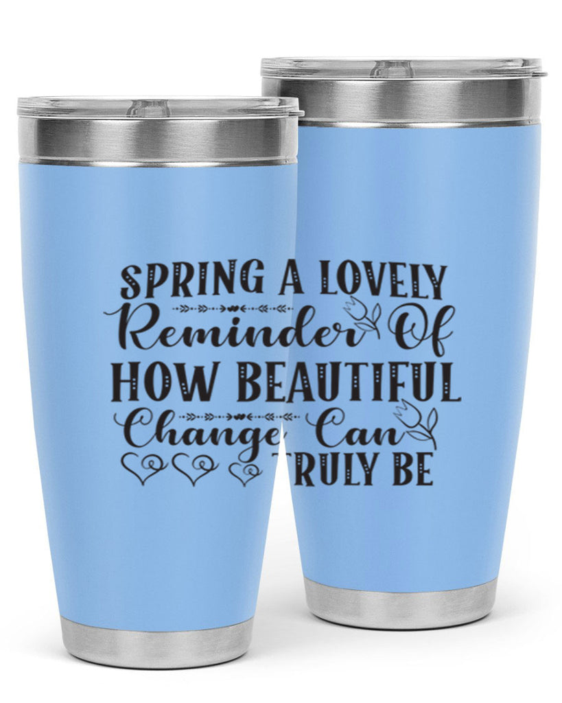 Spring a lovely reminder of how beautiful change can truly be407#- spring- Tumbler
