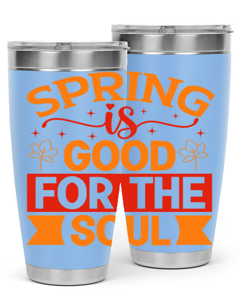 Spring is good for the soul 439#- spring- Tumbler