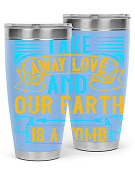 Take away love and our earth is a tomb Style 23#- dog- Tumbler