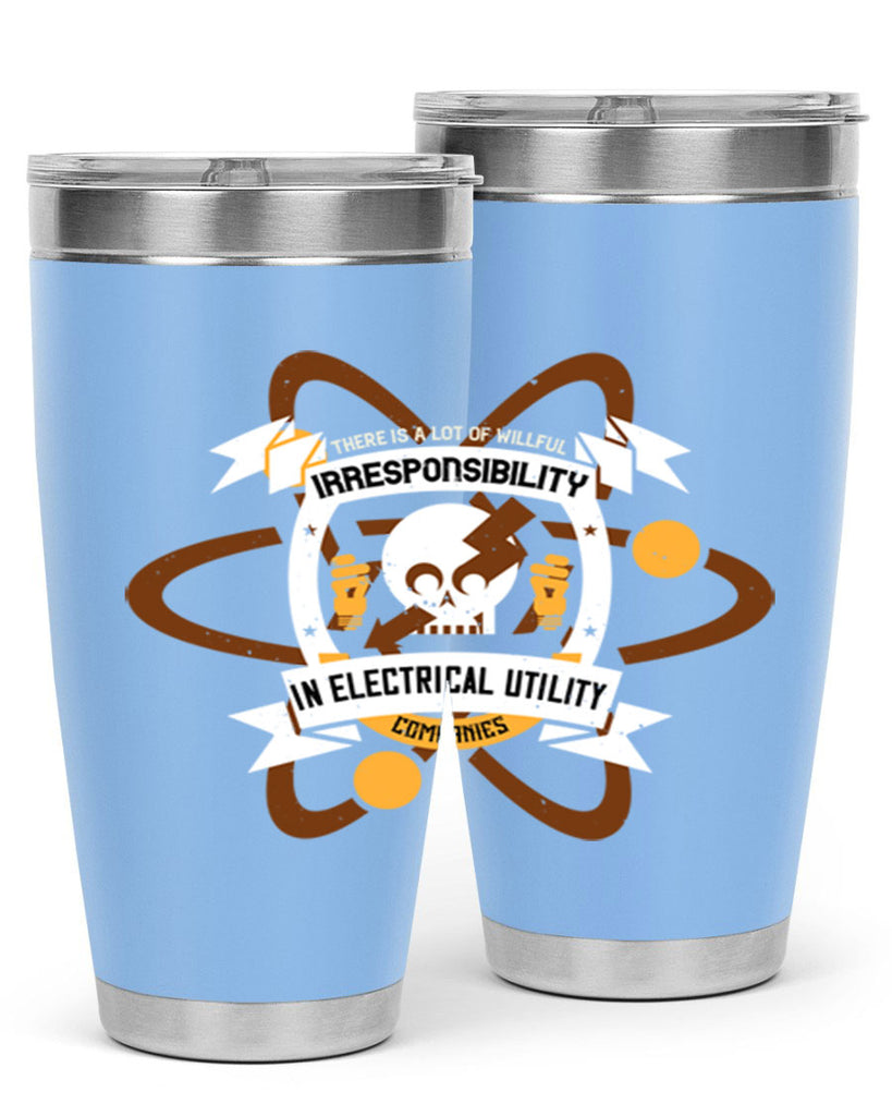 Tere is a lot of willfull irresponsibility in electrical utility Style 12#- electrician- tumbler