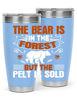 The bear is in the forest, but the pelt is sold 30#- Bears- Tumbler