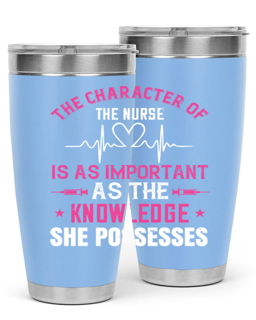 The character of the nurse is as important as the knowledge she possesses Style 262#- nurse- tumbler