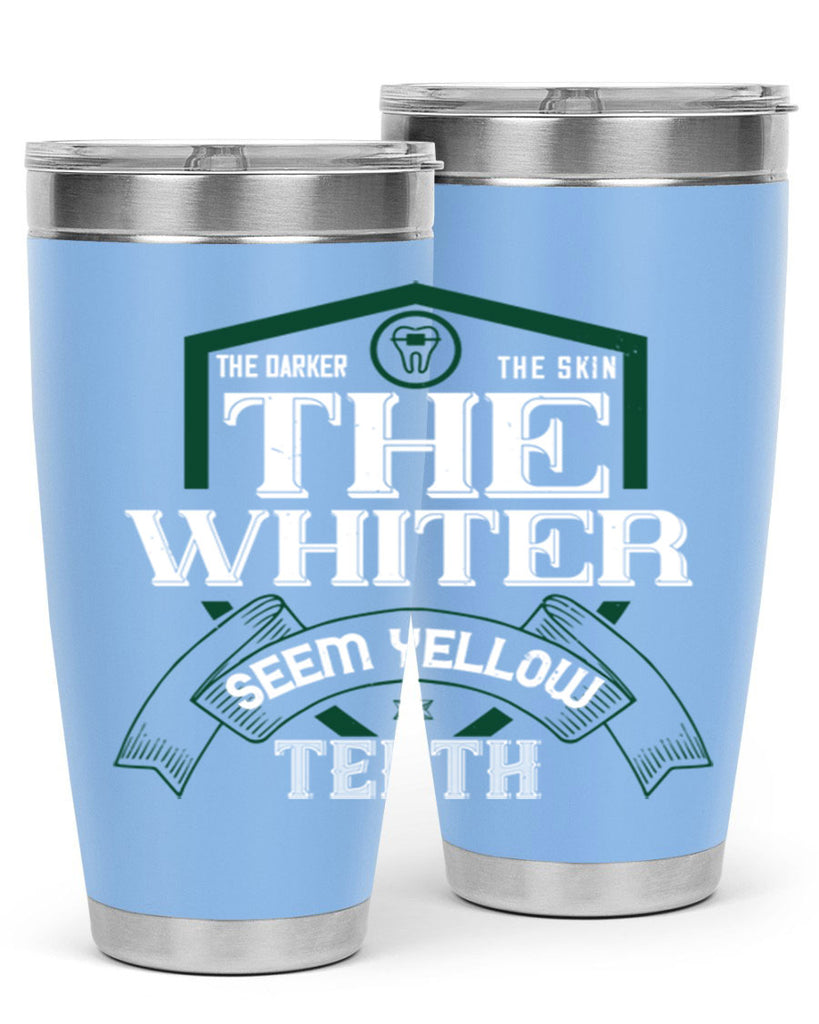 The darker the skin the whiter seem yellow teeth Style 16#- dentist- tumbler
