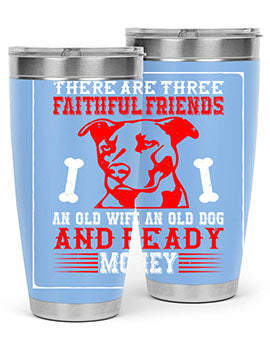 There are three faithful friends an old wife an old dog and ready money Style 146#- dog- Tumbler
