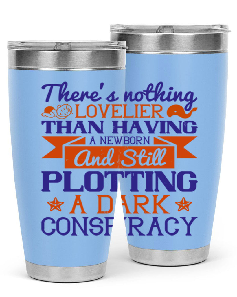 There’s nothing lovelier than having a newborn and still plotting a dark conspiracy Style 4#- baby- tumbler