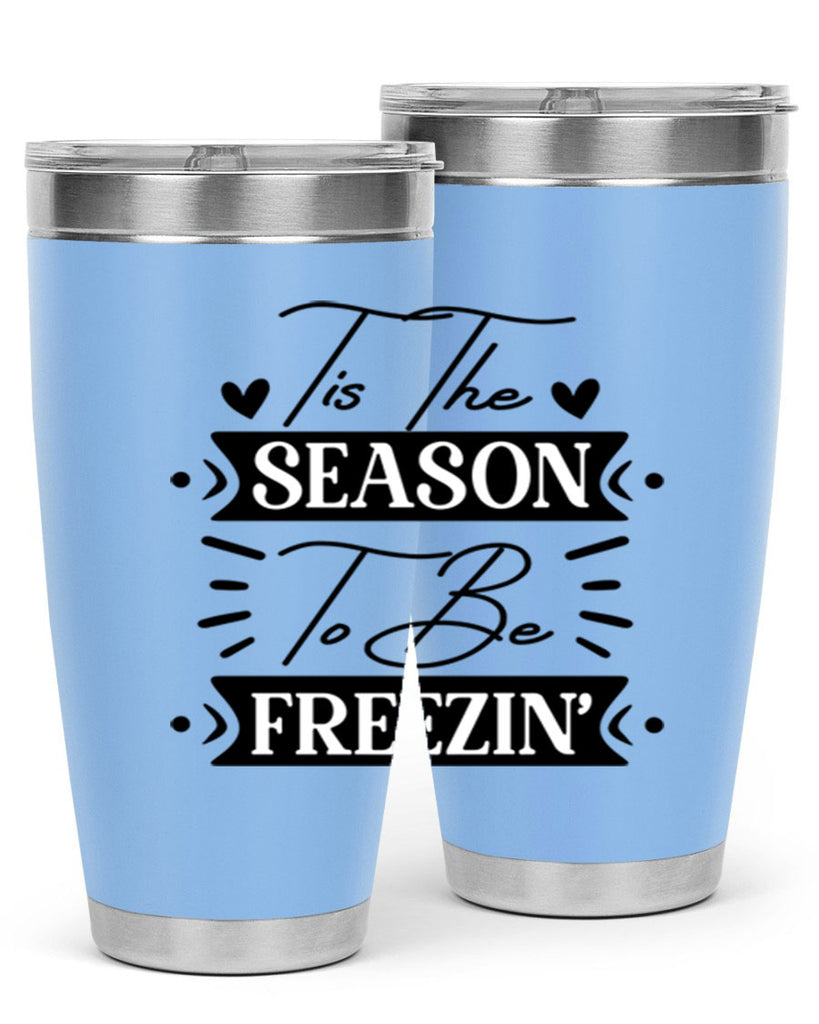Tis The Season To Be Freezin 418#- winter- Tumbler