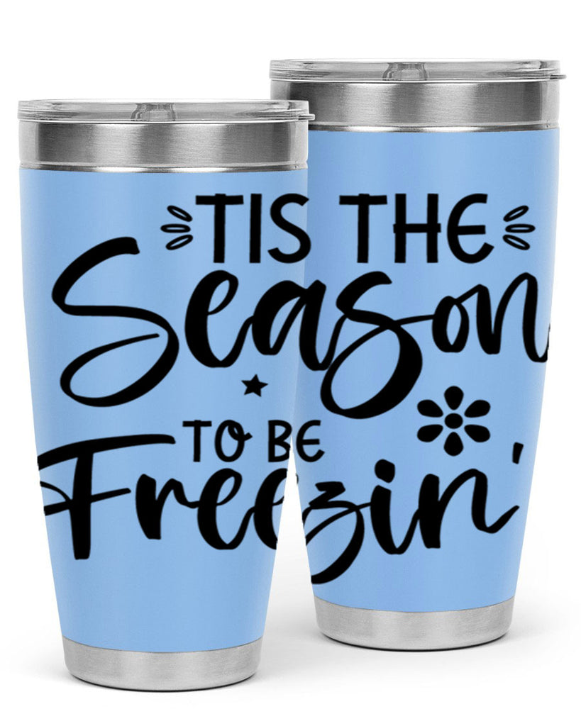 Tis The Season To Be Freezin417#- winter- Tumbler