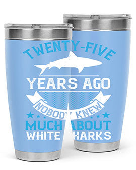 Twentyfive years ago nobody knew much about white sharks Style 10#- shark  fish- Tumbler