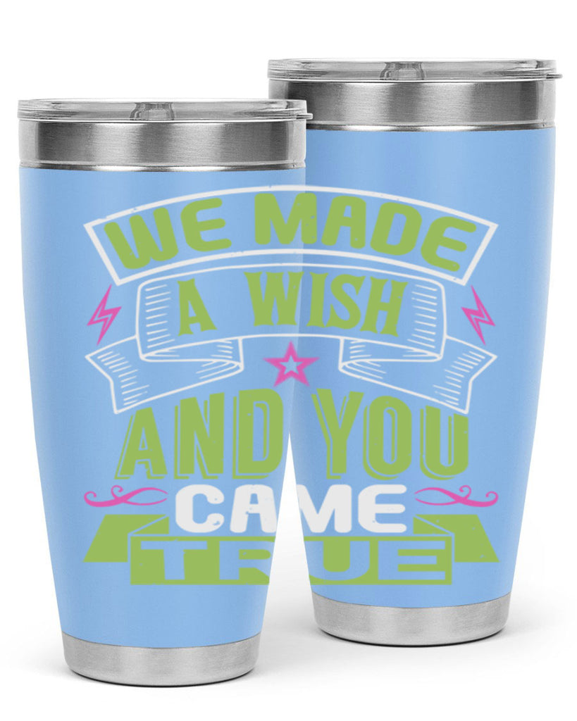 We made a wish and you came true Style 165#- baby- tumbler