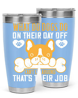 What do dogs do on their day off Can’t lie around – that’s their job Style 142#- dog- Tumbler