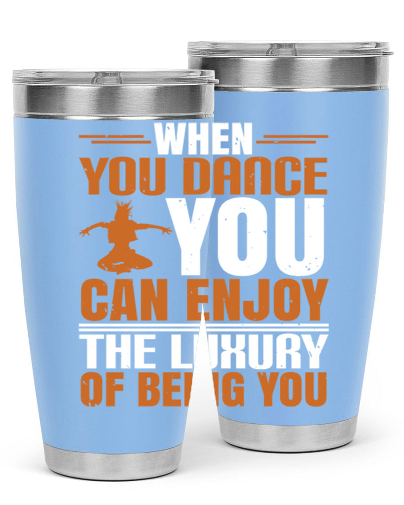 When you dance you can enjoy the luxury of being you 43#- dance- Tumbler