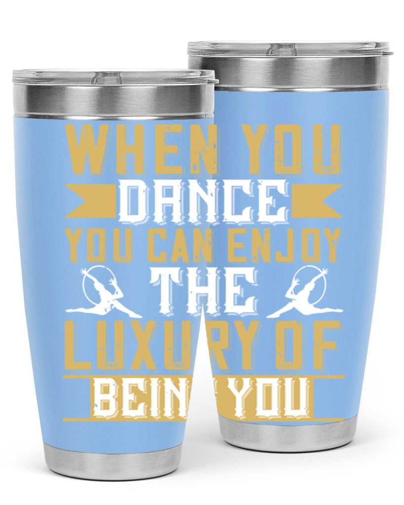 When you dance you can enjoy the luxury of being you44#- dance- Tumbler