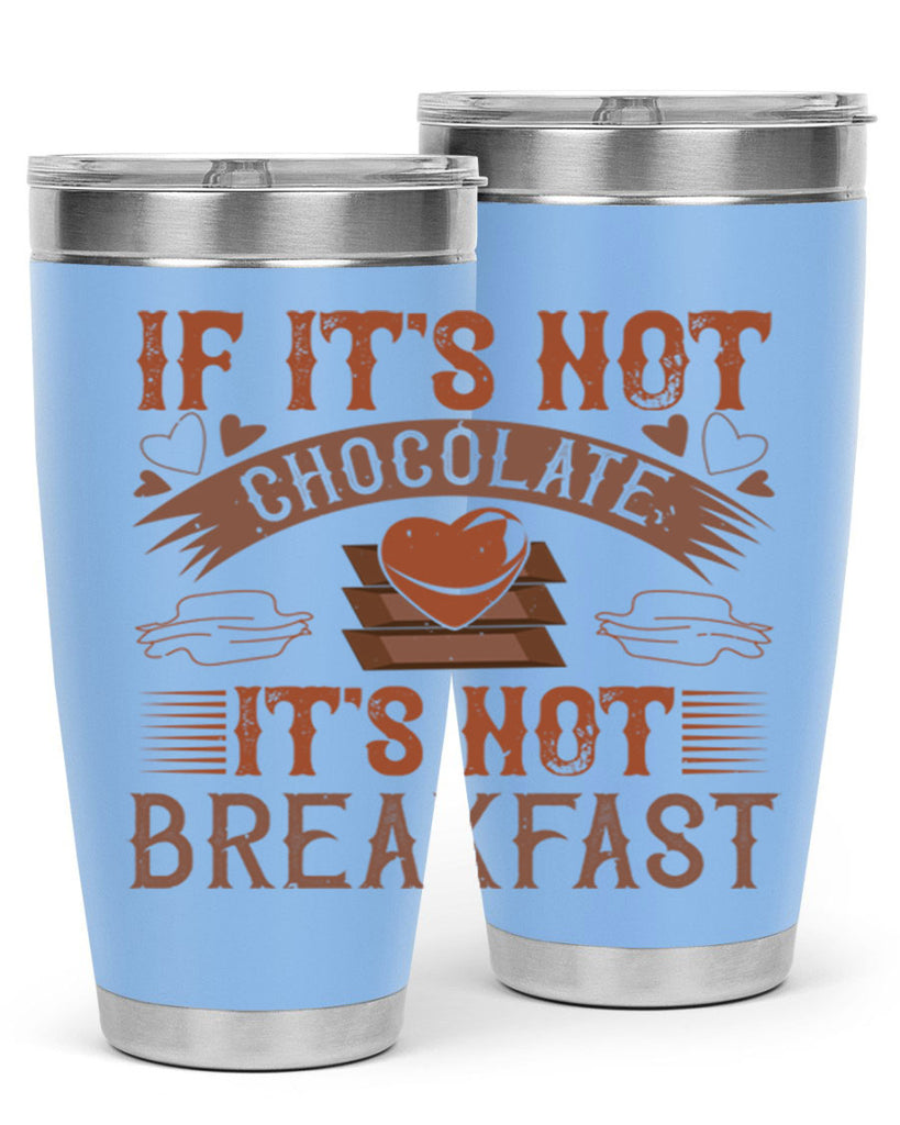 “if its not chocolate its not breakfast 7#- chocolate- Tumbler