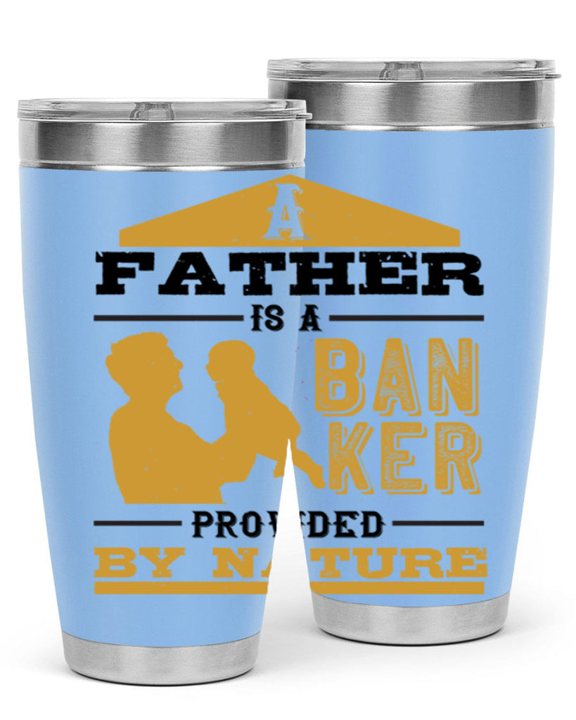 a father is a banker provided by nature 272#- fathers day- Tumbler