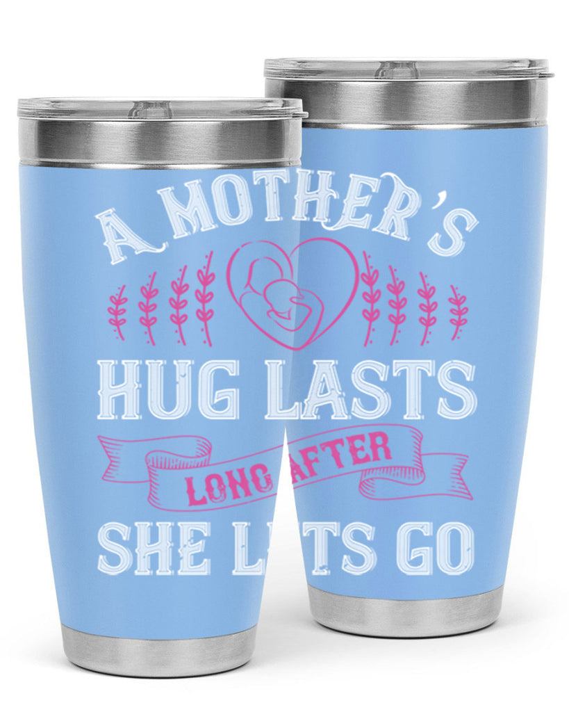 a mother’s hug lasts long after she lets go 231#- mom- Tumbler