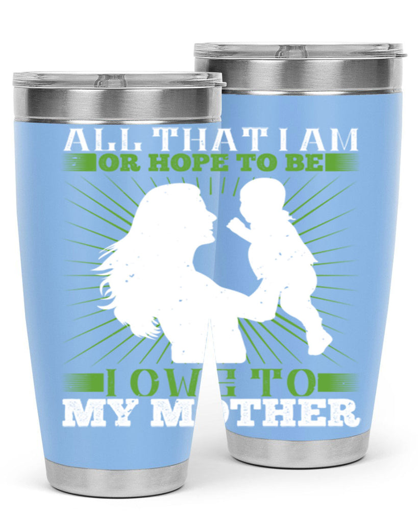 all that i am or hope to be i owe to my mother 6#- Parents Day- Tumbler