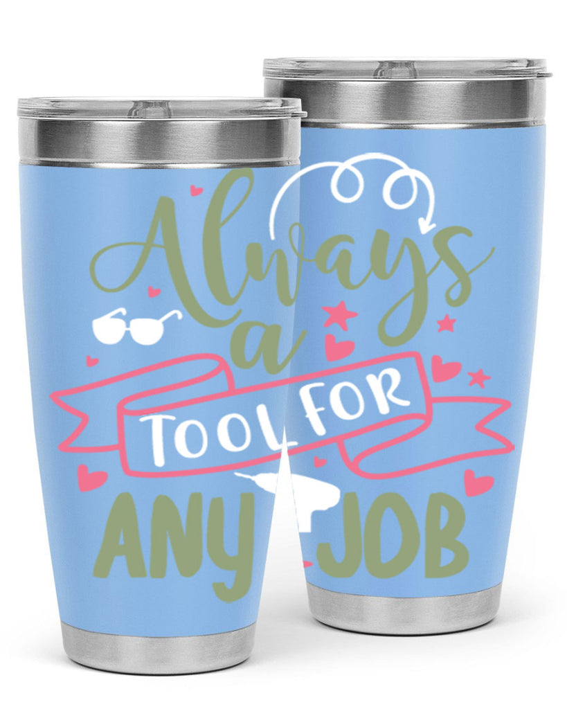 always a tool for any job 113#- fathers day- Tumbler