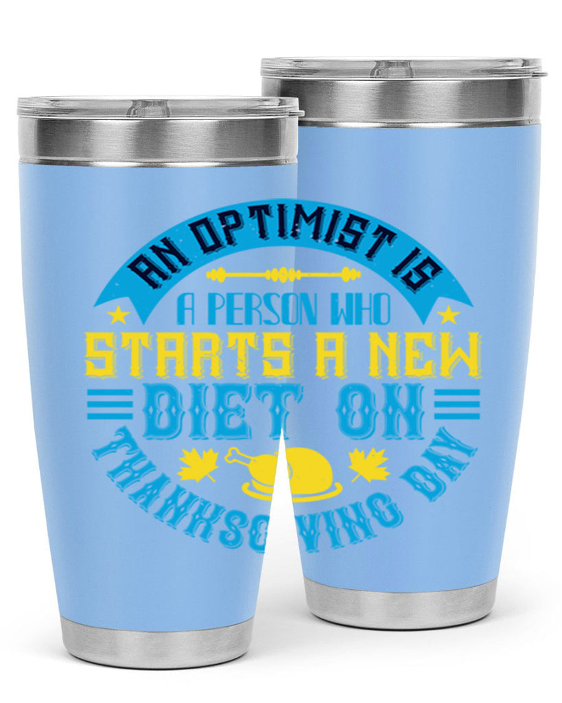 an optimist is a person who starts a new diet on thanksgiving day 50#- thanksgiving- Tumbler