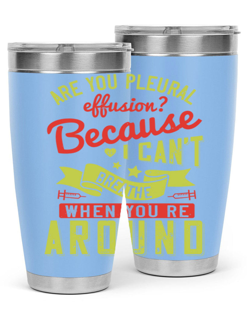 are you pleural effusion because i cant breathe when youre around Style 28#- medical- tumbler